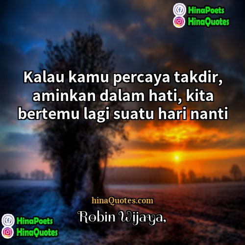 Robin Wijaya Quotes | Kalau kamu percaya takdir, aminkan dalam hati,